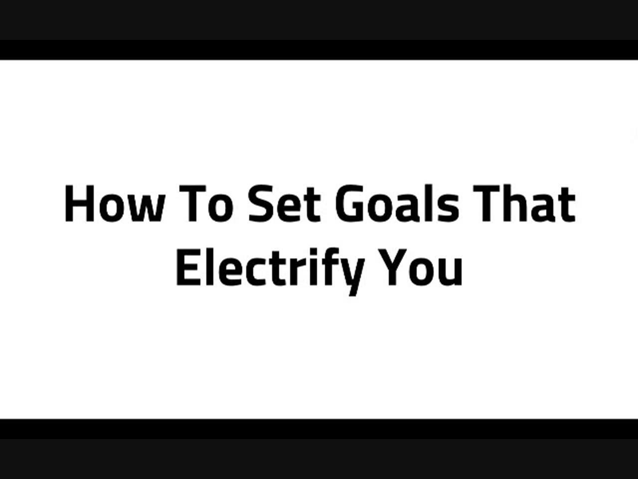 3 - How to Set Goals That Electrify You