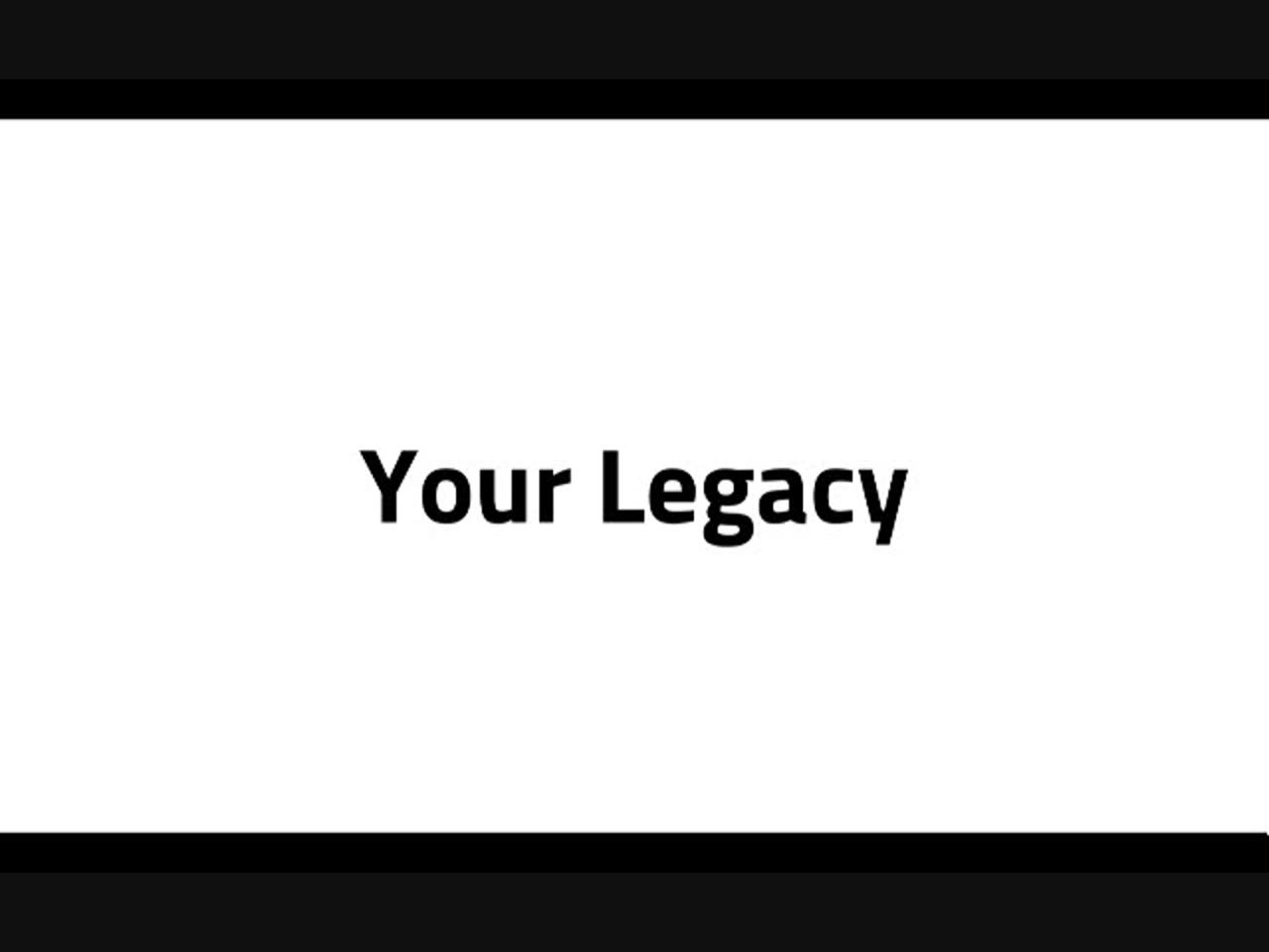 7 - Your Legacy